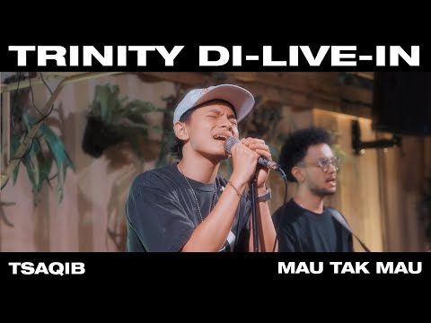 Tsaqib - Mau Tak Mau | Trinity di-Live in Tambuhak, Bandung