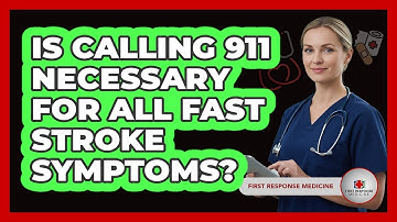 Is Calling 911 Necessary For All FAST Stroke Symptoms?