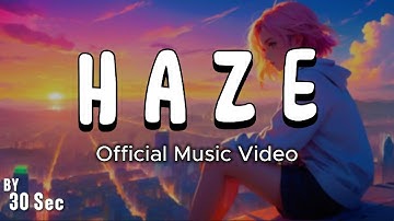 HAZE - BY 30sec (Official Music Video)