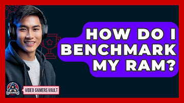 How Do I Benchmark My RAM? - Video Gamers Vault