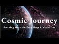 Cosmic Journey : Soothing Music for Deep Sleep & Meditation