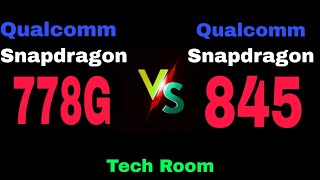 Snapdragon 778G vs Snapdragon 845 | Snapdragon 845 Vs Snapdragon 778G | 778G Vs 845 | 845 Vs 778G