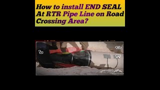 How to Install END Seal at 10RTR OILY WATER LINE With 16 Sleeve at Road Crossing Area Under Ground