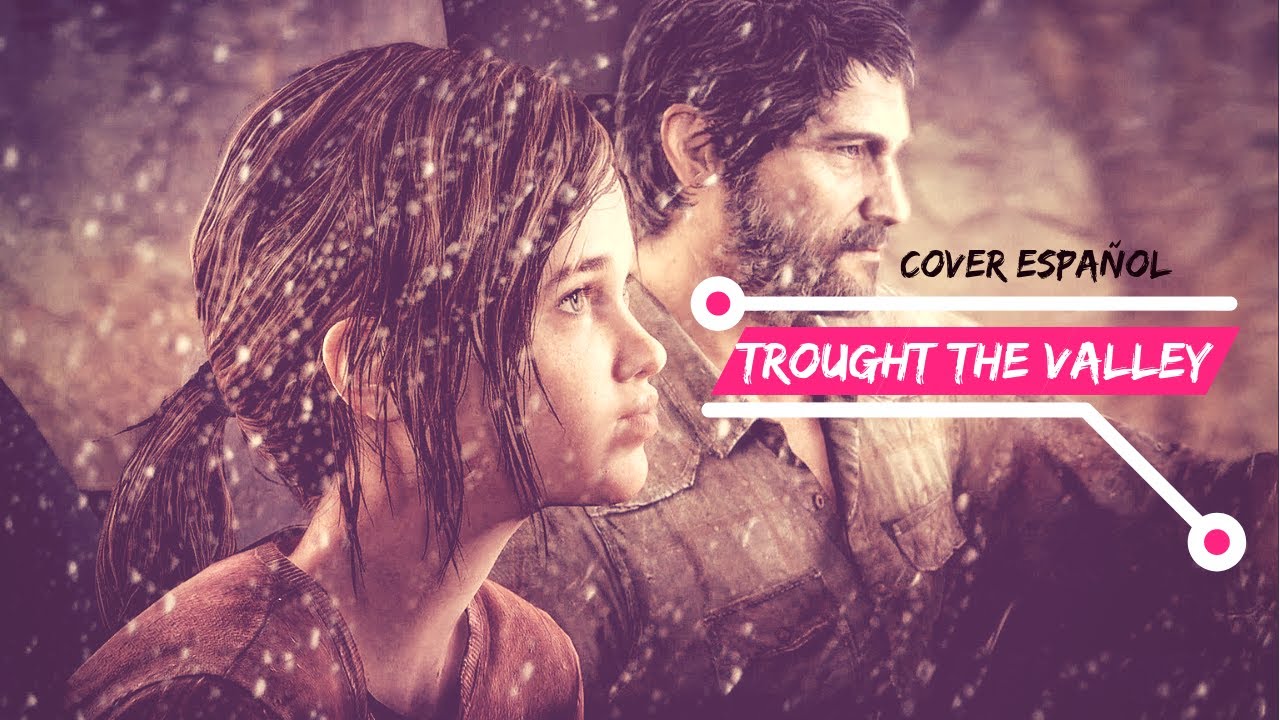 Trought The Valley Shawn James [THE LAST OF US 2] Cover Español