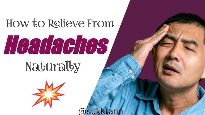 Naturally Relieve Headaches Effective 2024