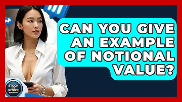 Can You Give An Example Of Notional Value? - Stock and Options Playbook