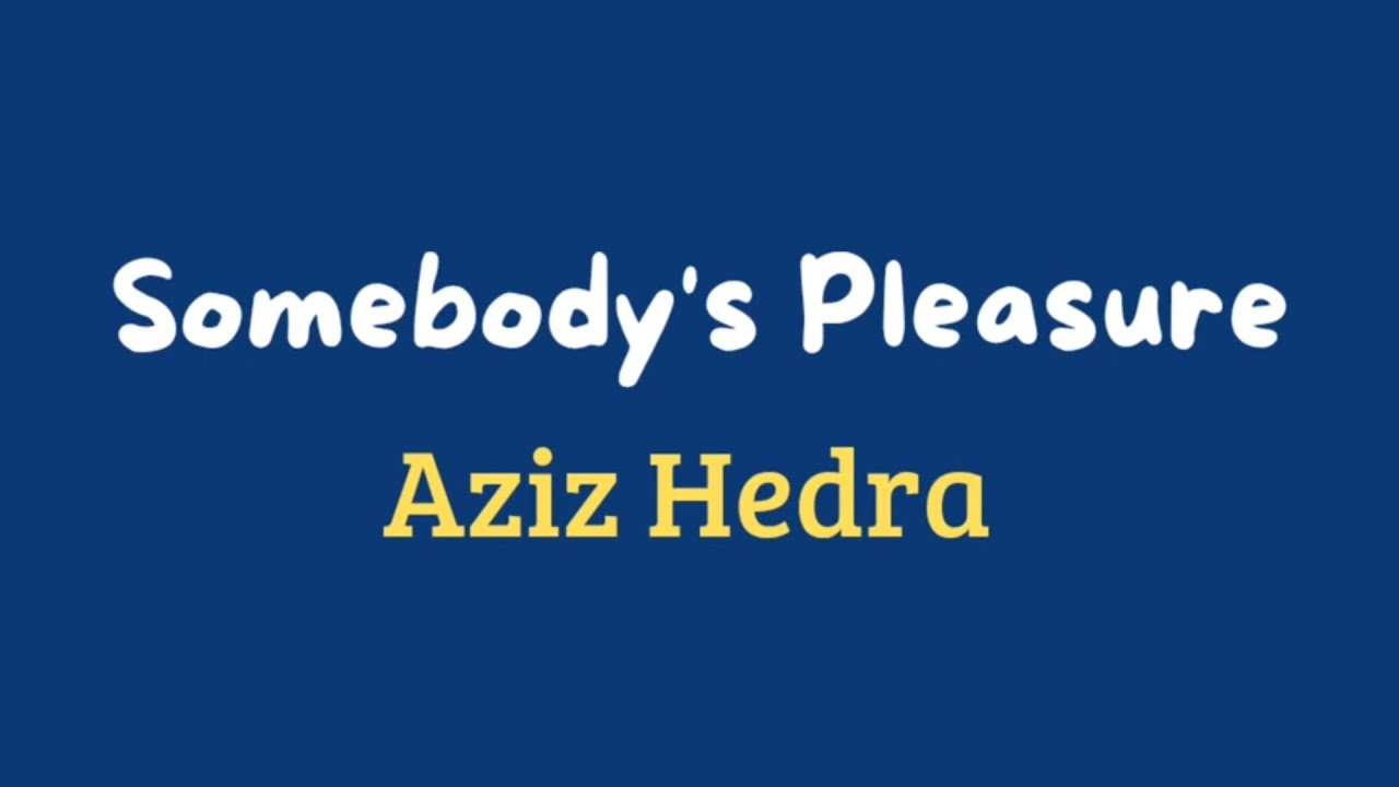 Somebody's Pleasure - Aziz Hedra (lyric)