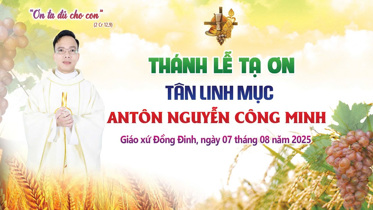 Thánh Lễ Tạ Ơn Tân Linh Mục Antôn Nguyễn Công Minh 07.08.2025