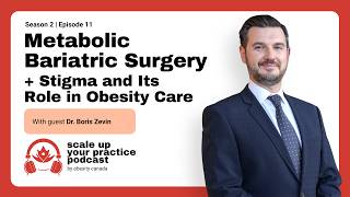 Metabolic Bariatric Surgery, Stigma, and its Role in Obesity Care with Dr. Boris Zevin | S02E11