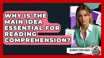 Why Is The Main Idea Essential For Reading Comprehension? - Ultimate Study Hacks