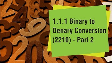 1.1.1 Binary to Denary Conversion (Part 2)