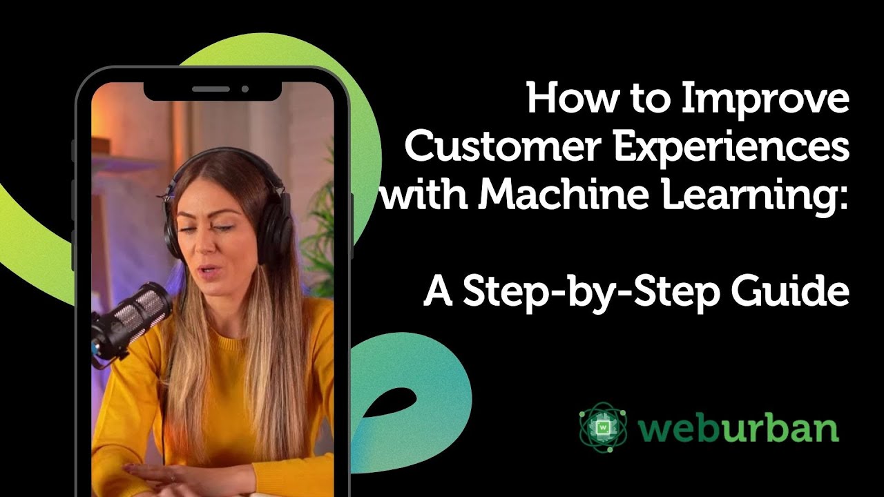 How to Improve Customer Experiences with Machine Learning: A Step-by ...