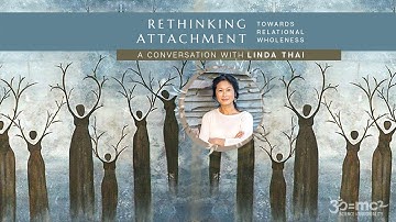 Rethinking Attachment: Towards Relational Wholeness: Linda Thai