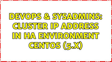 DevOps & SysAdmins: Cluster IP Address in HA Environment CentOS (5.x)