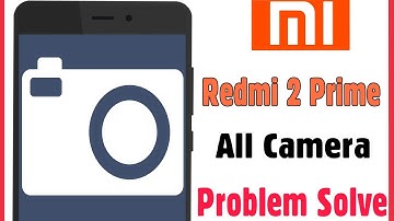 Xiaomi Redmi 2 Prime Camera All Error Issue Problem Solve