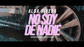 ALBA RIVERA - NO SOY DE NADIE (VIDEOCLIP)