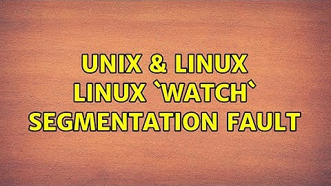 Unix & Linux: Linux `watch` segmentation fault