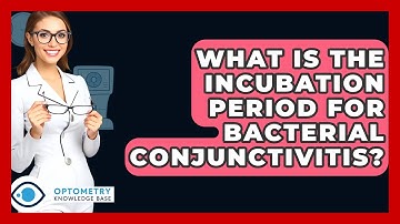 What Is The Incubation Period For Bacterial Conjunctivitis? - Optometry Knowledge Base