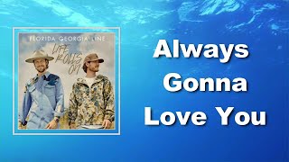 Florida Georgia Line - Always Gonna Love You (Lyrics)