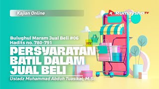 JUAL BELI 06. PERSYARATAN BATIL DALAM JUAL BELI - Ustadz Muhammad Abduh Tuasikal, M.Sc.