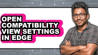 How to Open Compatibility View Settings in Edge - Full Guide