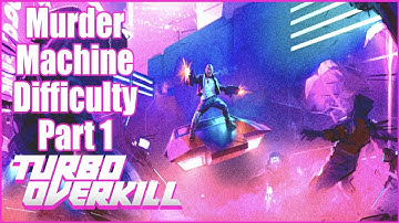 Turbo Overkill - Part 1 - Murder Machine Difficulty No Commentary