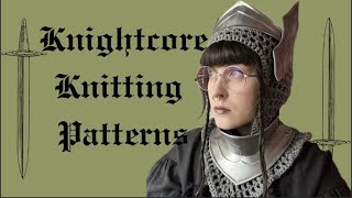 Knightcore, Medieval Revival, Renaissance Festival, and Fantasy Inspired Knitting Patterns