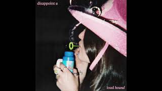 LOUD HOUND - Disappoint U