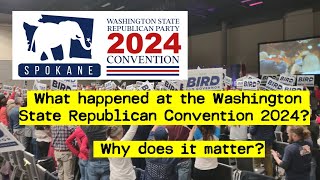 The Washington State Republican Party Convention 2024 - What happened?  Why does it matter?