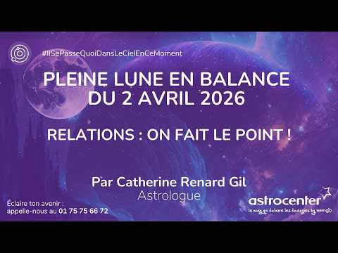 Pleine Lune d’avril 2026 🌕 Le moment de vérité dans tes relations… Par Catherine Renard Gil