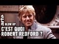 Cest quoi robert redford   blow up  arte