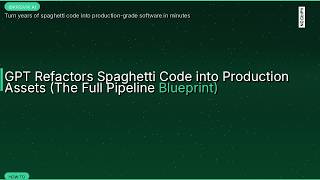 GPT Refactors Spaghetti Code into Production Assets (The Full Pipeline Blueprint)