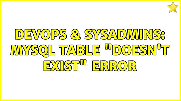 DevOps & SysAdmins: MySQL table "doesn