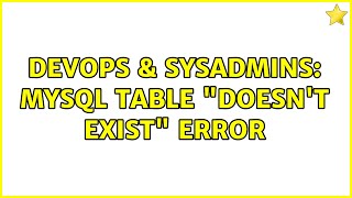 DevOps & SysAdmins: MySQL table "doesn't exist" error (2 Solutions!!)