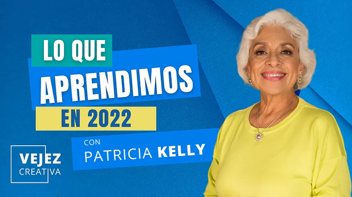 Lo que aprendimos en 2022 | Vejez creativa con Pat...