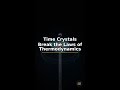Time Crystals Break the Laws of Thermodynamics #Shorts