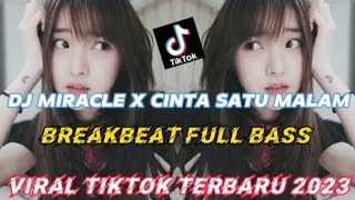 DJ MIRACLE X CINTA SATU MALAM BREAKBEAT FULL BASS VIRAL TIKTOK TERBARU 2023