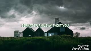 SERHAT DURMUS WITHOUT YOU