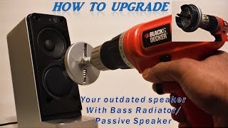 HOW TO UPGRADE A SPEAKER WITH BASS RADIATOR