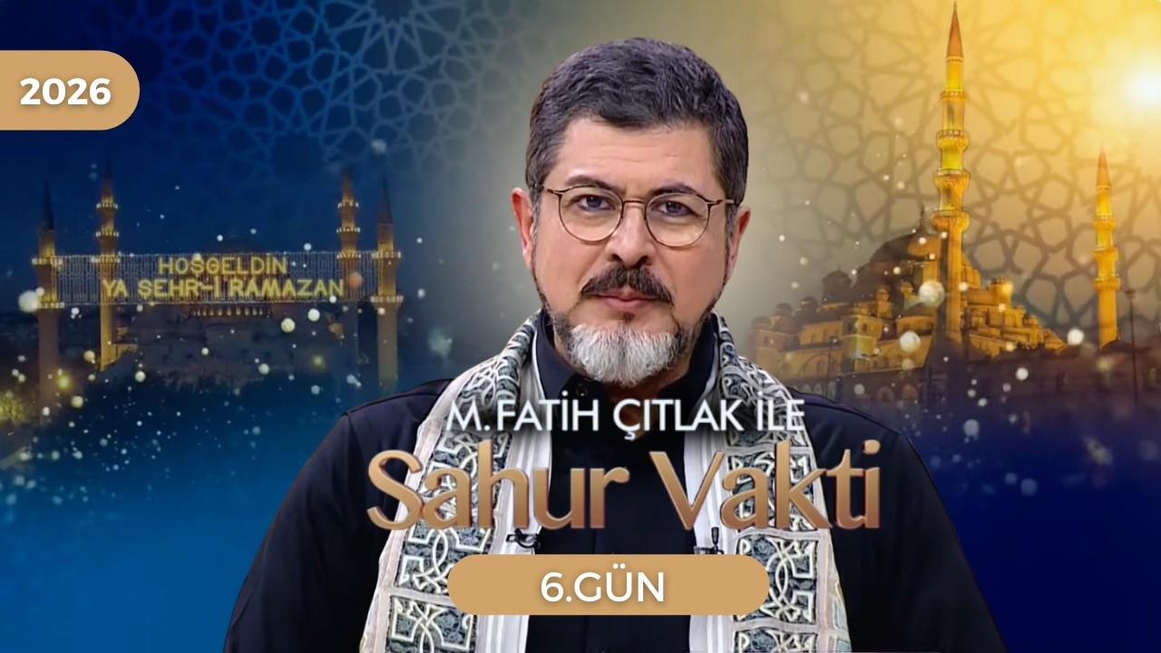 M. Fatih Çıtlak ile Sahur Vakti | 6. GÜN | 24.02.2026