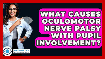 What Causes Oculomotor Nerve Palsy With Pupil Involvement? - Optometry Knowledge Base