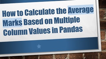 How to Calculate the Average Marks Based on Multiple Column Values in Pandas