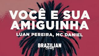 Luan Pereira Mc Daniel  Voc E Sua Amiguinha letras