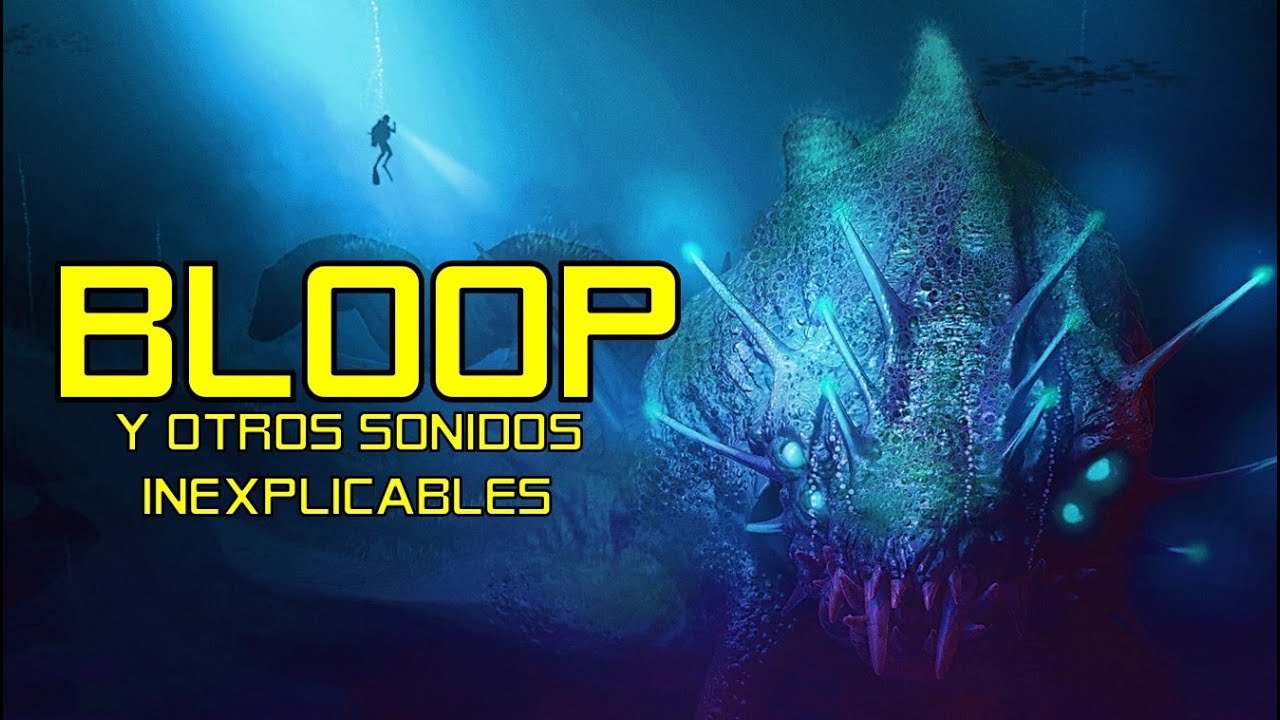 BLOOP: Sonidos Inexplicables|Monstruos Marinos|Criptozoologia