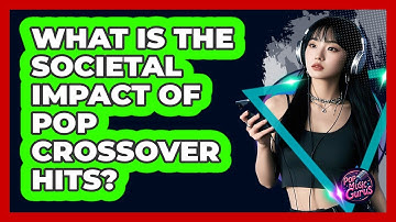 What Is The Societal Impact Of Pop Crossover Hits? - Pop Music Gurus
