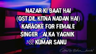 NAZAR KI BAAT HAI (OST DIL KITNA NADAN HAI) | KARAOKE FOR FEMALE | ALKA YAGNIK & KUMAR SANU 