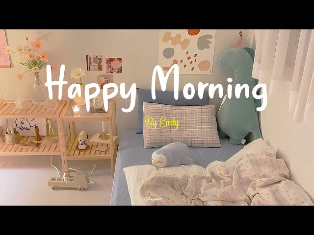 [Playlist] Happy Morning 🌈 Morning songs ~ Start your day positively with me class=