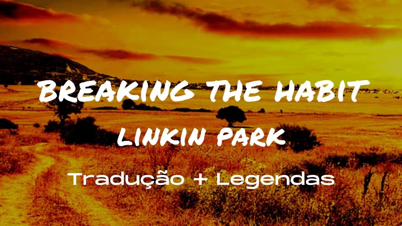 Linkin Park - Breaking the Habit - Tradução e Legendas - YouTube