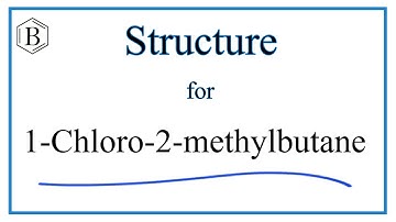 How to write the Structure for 1-Chloro-2-methylbutane