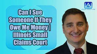 Can I Sue Someone If They Owe Me Money | Illinois Small Claims Court
